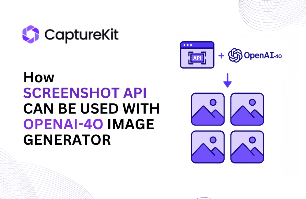 How Screenshot API can be used with OpenAI-4o Image Generator